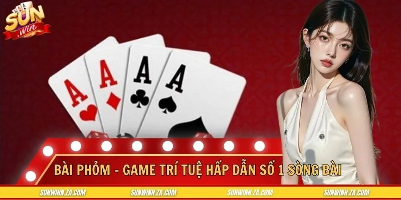 Bài Phỏm - Game Trí Tuệ Hấp Dẫn Số 1 Sòng Bài Đổi Thưởng