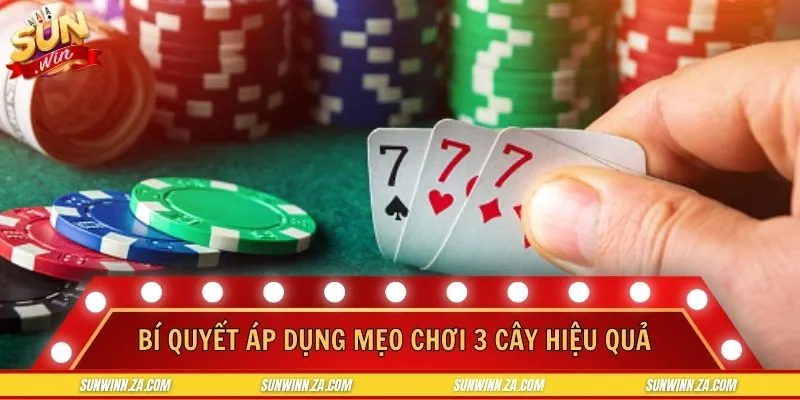 Bí quyết áp dụng chiến thuật chơi game bài 3 cây tối ưu