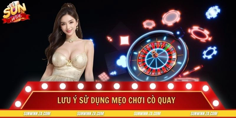 Những lưu ý cần nắm rõ trước khi áp dụng mẹo Roulette